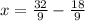 x= \frac{32}{9} - \frac{18}{9}