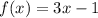 f(x) =3x -1