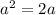 a^2=2a