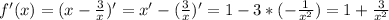 f'(x)=(x- \frac{3}{x} )'=x'-( \frac{3}{x} )'=1-3*(- \frac{1}{x^2} )=1+ \frac{3}{ x^{2} }