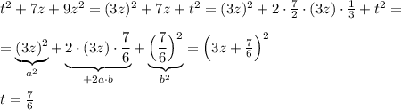 t^2+7z+9z^2=(3z)^2+7z+t^2=(3z)^2+2\cdot \frac{7}{2}\cdot (3z)\cdot \frac{1}{3}+t^2=\\\\=\underbrace {(3z)^2}_{a^2}+\underbrace {2\cdot (3z)\cdot \frac{7}{6}}_{+2a\cdot b}+\underbrace {\Big (\frac{7}{6}\Big )^2}_{b^2}=\Big (3z+\frac{7}{6}\Big )^2\\\\t=\frac{7}{6}