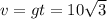 v=gt=10 \sqrt{3}