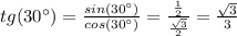 tg(30^\circ)={sin(30^\circ)\over cos(30^\circ)}={{1\over2}\over {\sqrt3\over2}}={\sqrt3\over 3}