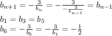 b_{n+1}=-{3\over b_n}=-{3\over-{3\over b_{n-1}}}=b_{n-1}\\b_1=b_3=b_5\\b_6=-{3\over b_5}=-{3\over b_1}=-{1\over2}