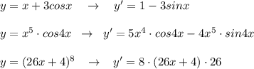 y=x+3cosx\quad \to \quad y'=1-3sinx\\\\y=x^5\cdot cos4x\; \; \to \; \; y'=5x^4\cdot cos4x-4x^5\cdot sin4x\\\\y=(26x+4)^8\; \; \; \to \; \; \; y'=8\cdot (26x+4)\cdot 26