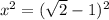 x^2=(\sqrt{2}-1 )^2