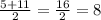 \frac{5+11}{2} = \frac{16}{2} = 8