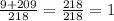 \frac{9+209}{218} = \frac{218}{218} = 1