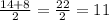 \frac{14+8}{2} = \frac{22}{2} = 11