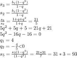 s_3={b_1(1-q^3)\over1-q}\\s_2={b_1(1-q^2)\over1-q}\\{s_3\over s_2}={1+q+q^2\over1+q}={21\over5}\\5q^2+5q+5=21q+21\\5q^2-16q-16=0\\q_1=4\\q_2=-{4\over5} \textless 0\\s_5={s_3(1-q^5)\over(1-q^3)}={21*31\over7}=31*3=93}