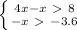 \left \{ {{4x-x\ \textgreater \ 8} \atop {-x\ \textgreater \ -3.6}} \right.