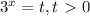 3^{x}=t, t\ \textgreater \ 0