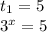 t_{1} =5&#10;&#10; 3^{x}=5