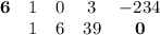 \begin{array}{ccccc}\textbf{6}&1&0&3&-234\\&1&6&39&\textbf{0}\end{array}