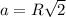 a=R \sqrt{2}