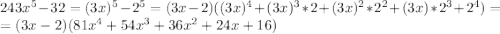 243x^5-32=(3x)^5-2^5=(3x-2)((3x)^4+(3x)^3*2+(3x)^2*2^2+(3x)*2^3+2^4)=\\ =(3x-2)(81x^4+54x^3+36x^2+24x+16)