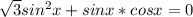 \sqrt{3} sin^2x+sinx*cosx=0