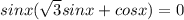 sinx(\sqrt{3} sinx+cosx)=0