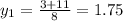 y_1= \frac{3+11}{8} =1.75