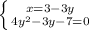 \left \{ {{ x=3-3y } \atop {4y^2-3y-7=0}} \right.