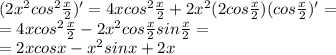 (2x^2cos^2{x\over2})'=4xcos^2{x\over2}+2x^2(2cos{x\over2})(cos{x\over2})'=\\=4xcos^2{x\over2}-2x^2cos{x\over2}sin{x\over2}=\\=2xcosx-x^2sinx+2x