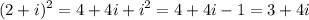 \displaystyle (2+i)^2=4+4i+i^2=4+4i-1=3+4i