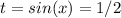 t = sin(x) = 1/2&#10;