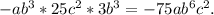 -ab^3*25c^2*3b^3=-75ab^6c^2.