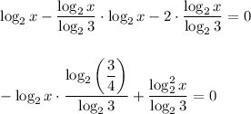 \displaystyle \log_2x-\frac{\log_2x}{\log_23} \cdot \log_2x-2\cdot \frac{\log_2x}{\log_23} =0\\ \\ \\ -\log_2x\cdot \frac{\log_2\bigg( \dfrac{3}{4}\bigg) }{\log_23} + \dfrac{\log_2^2x}{\log_23} =0