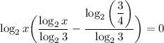 \displaystyle \log_2x\bigg( \frac{\log_2x}{\log_23} - \frac{\log_2\bigg( \dfrac{3}{4} \bigg)}{\log_23} \bigg)=0