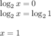 \log_2x=0\\ \log_2x=\log_21\\ \\ x=1