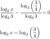 \displaystyle \frac{\log_2x}{\log_23} - \frac{\log_2\bigg( \dfrac{3}{4} \bigg)}{\log_23} \bigg=0\\ \\ \\ \log_2x=\log_2\bigg( \frac{3}{4}\bigg)