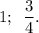 1;\,\,\, \dfrac{3}{4}.