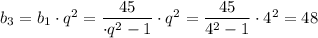 b_3=b_1\cdot q^2= \dfrac{45}{\cdot q^2-1} \cdot q^2= \dfrac{45}{4^2-1} \cdot 4^2=48