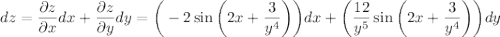 dz= \dfrac{\partial z}{\partial x} dx+ \dfrac{\partial z}{\partial y} dy=\bigg(-2\sin\bigg(2x+ \dfrac{3}{y^4} \bigg)\bigg)dx+\bigg(\dfrac{12}{y^5} \sin\bigg(2x+ \dfrac{3}{y^4} \bigg)\bigg)dy