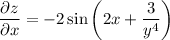 \dfrac{\partial z}{\partial x} =-2\sin\bigg(2x+ \dfrac{3}{y^4}\bigg)