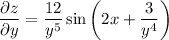 \displaystyle \frac{\partial z}{\partial y} = \frac{12}{y^5} \sin\bigg(2x+ \frac{3}{y^4} \bigg)