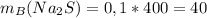 m_{B} ( Na_{2}S)=0,1*400=40