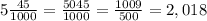 5 \frac{45}{1000} = \frac{5045}{1000} = \frac{1009}{500} = 2,018