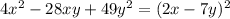 4x^{2}-28xy+49 y^{2}= (2x-7y)^{2}