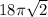 18 \pi \sqrt{2}