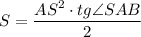 S= \dfrac{AS^2\cdot tg\angle SAB}{2}