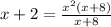 x+2= \frac{x^2(x+8)}{x+8}