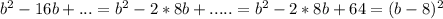 b^{2}-16b+...=b^2-2*8b+.....=b^2-2*8b+64=(b-8)^2