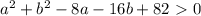 a^2+b^2-8a-16b+82\ \textgreater \ 0