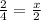 \frac{2}{4} = \frac{x}{2}