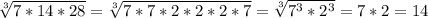 \sqrt[3]{7*14*28}= \sqrt[3]{7*7*2*2*2*7}= \sqrt[3]{7^3*2^3}=7*2=14