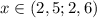 x\in(2,5;2,6)