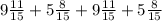 9 \frac{11}{15} +5 \frac{8}{15} +9 \frac{11}{15} +5 \frac{8}{15}