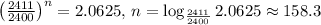 \left(\frac{2411}{2400}\right)^n=2.0625,\,n=\log_{\frac{2411}{2400}}2.0625\approx 158.3